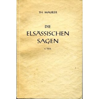 MAURER, THEODOR Die elsässischen Sagen unter Zugrundelegung der Sammlung A. Stöbers