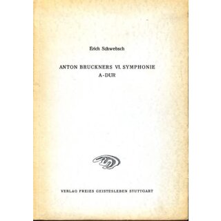 SCHWEBSCH, ERICH Anton Bruckners VI. Symphonie A-Dur