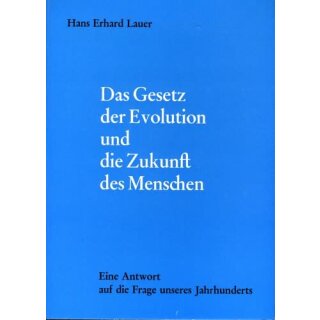 LAUER, HANS ERHARD Das Gesetz der Evolution und die Zukunft des Menschen