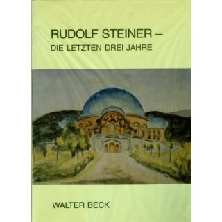 BECK, WALTER Rudolf Steiner ? Die letzten drei Jahre