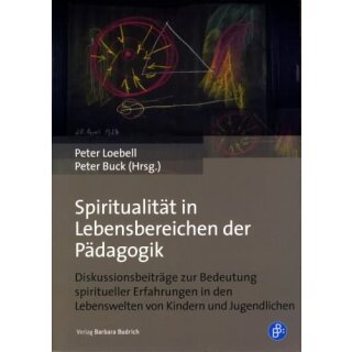 LOEBELL, PETER UND PETER BUCK (HRSG.) Spiritualität in Lebensbereichen der Pädagogik