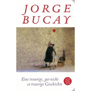 BUCAY, JORGE Eine traurige, gar nicht so traurige Geschichte