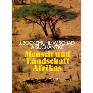 BOCKEMÜHL, JOCHEN, WOLFGANG SCHAD UND ANDREAS SUCHANTKE Mensch und Landschaft Afrikas