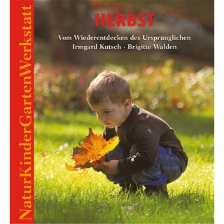 KUTSCH, IRMGARD UND BRIGITTE WALDEN Natur-Kinder-Garten-Werkstatt - Herbst
