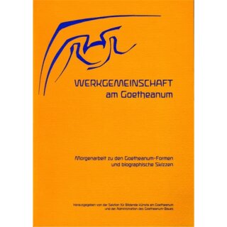 WERKGEMINSCHAFT AM GOETHEANUMMorgenarbeit zu den Goetheanum-Formen und biographische Skizzen