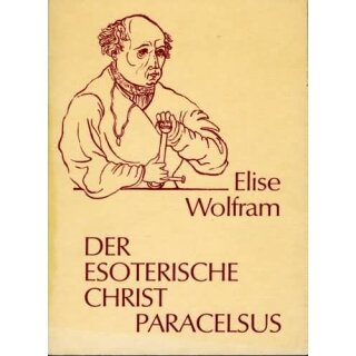 WOLFRAM, ELISE Der esoterische Christ Paracelsus