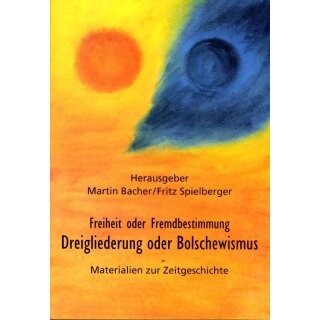 BACHER, MARTIN und FRITZ SPIELBERGER (HRSG.) Dreigliederung oder Bolschewismus