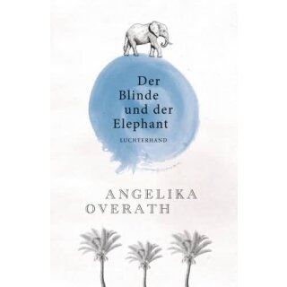OVERATH, ANGELIKA Der Blinde und der Elephant