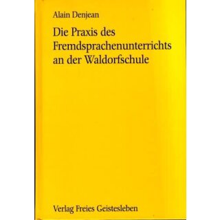 DENJEAN, ALAIN Die Praxis des Fremdsprachenunterrichts an der Waldorfschule