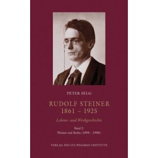 SELG, PETER Rudolf Steiner 1861 - 1925. Lebens- und Werkgeschichte. Band 2: