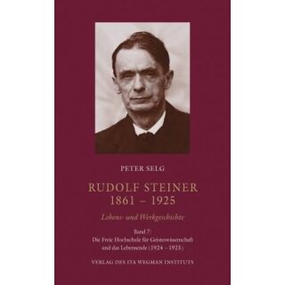 SELG, PETER Rudolf Steiner 1861 - 1925. Lebens- und Werkgeschichte. Band 7: