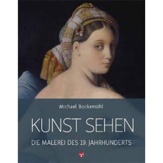 BOCKEMÜHL, MICHAEL Kunst sehen: Die Malerei des 19. Jahrhunderts