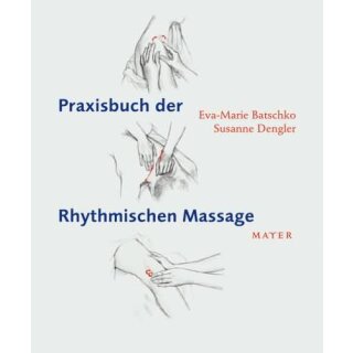 BATSCHKO, EVA-MARIE  U. SUSANNE DENGLER Praxisbuch der Rhythmischen Massage nach Ita Wegman
