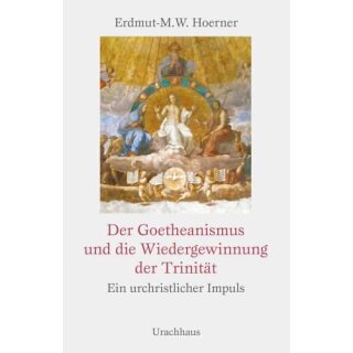 HOERNER, ERDMUT-M.W. Der Goetheanismus und die Wiedergewinnung der Trinität