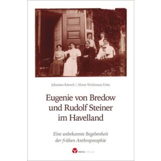 KIERSCH / ALMA WICHMANN ERLEN, JOHANNES Eugenie von Bredow und Rudolf Steiner im Havelland
