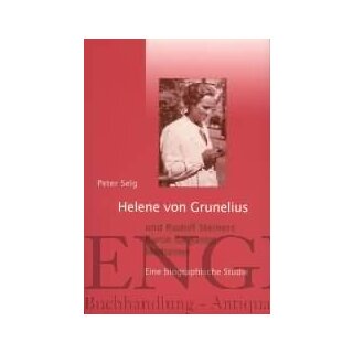 SELG, PETER Helene von Grunelius und Rudolf Steiners Kurse für junge Mediziner