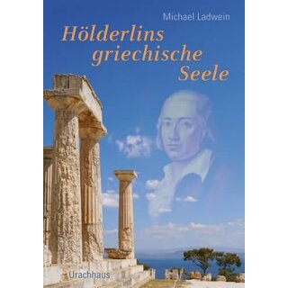 LADWEIN, MICHAEL Friedrich Hölderlins griechische Seele