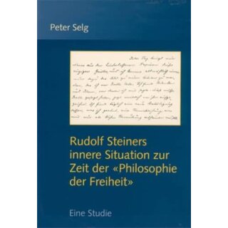 SELG, PETER Rudolf Steiners innere Situation zur Zeit der Philosophie der Freiheit