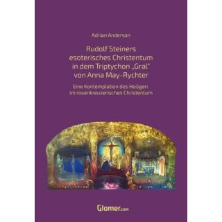 ANDERSON, ADRIAN Rudolf Steiners esoterisches Christentum in dem Tryptychon ?Gral? von Anna May-Richter