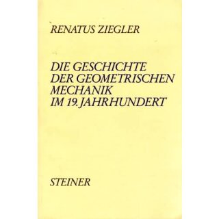 ZIEGLER, RENATUS Die Geschichte der geometrischen Mechanik im 19. Jahrhundert