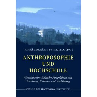 ZDRAZIL, TOMAS UND PETER SELG (HRSG.) Anthroposophie und Hochschule