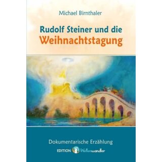 BIRNTHALER, MICHAEL Rudolf Steiner und die Weihnachtstagung