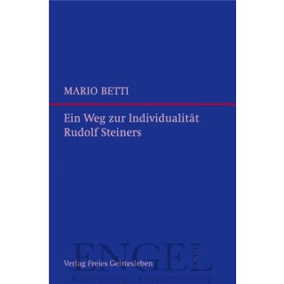 BETTI, MARIO Ein Weg zur Individualität Rudolf Steiners