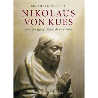 MEFFERT, EKKEHARD Nikolaus von Kues - Sein Lebensgang. Seine Lehre vom Geist
