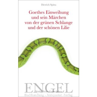 SPITTA, DIETRICH Goethes Einweihung und sein Märchen von der grünen Schlange und der schönen Lilie