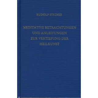 STEINER, RUDOLF Meditative Betrachtungen und Anleitungen zur Vertiefung der Heilkunst
