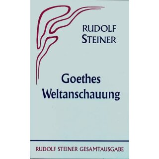 STEINER, RUDOLF Goethes Weltanschauung