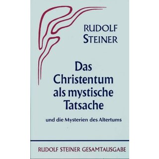 STEINER, RUDOLF Das Christentum als mystische Tatsache und die Mysterien des Altertums
