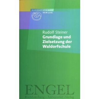 STEINER, RUDOLF Grundlage und Zielsetzung der Waldorfschule