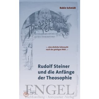 SCHMIDT, ROBIN Rudolf Steiner und die Anfänge der Theosophie