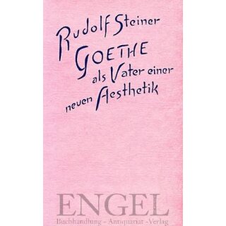 STEINER, RUDOLF Goethe als Vater einer neuen Ästhetik