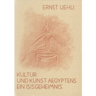 UEHLI, ERNST Kultur und Kunst Aegyptens. Ein Isisgeheimnis.
