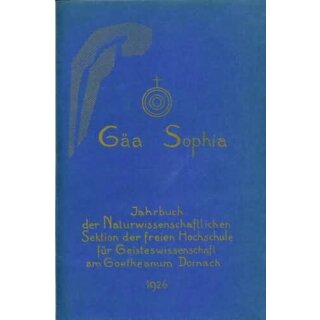 GÄA-SOPHIA. Jahrbuch der naturwiss. Sektion der Freien Hochschule für Geisteswissenschaft am Goetheanum Dornach.