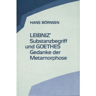BÖRNSEN, HANS Leibniz Substanzbegriff und Goethes Gedanke der Metamorphose