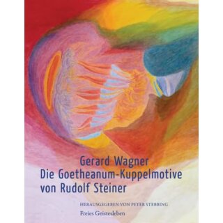 WAGNER, GERARD Die Goetheanum - Kuppelmotive von Rudolf...