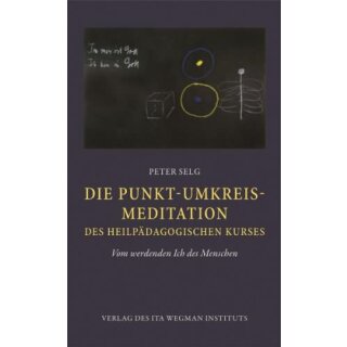 SELG, PETER Die Punkt-Umkreis-Meditation des Heilpädagogischen Kurses
