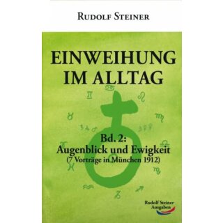 STEINER, RUDOLF Einweihung im Alltag Bd. 2: Augenblick...