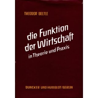 BELTLE, THEODOR Die Funktion der Wirtschaft in Theorie und Praxis