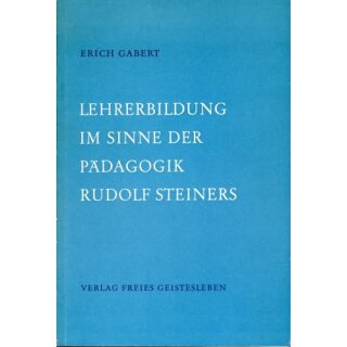 GABERT, ERICH Lehererbildung im Sinne der Pädagogik Rudolf Steiners